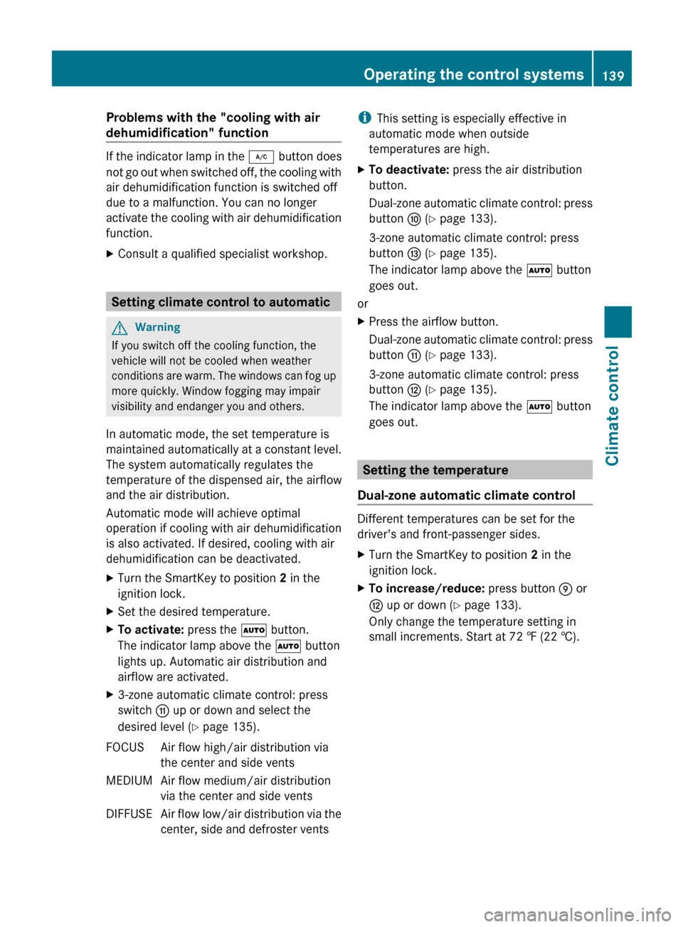 MERCEDES-BENZ E63AMG 2011 W212 Owners Manual Problems with the "cooling with air
dehumidification" function
If the indicator lamp in the ¿ button does
not go out when switched off, the cooling with
air dehumidification function is switched off MERCEDES-BENZ E63AMG 2011 W212 Owners Manual Problems with the "cooling with air
dehumidification" function
If the indicator lamp in the ¿ button does
not go out when switched off, the cooling with
air dehumidification function is switched off