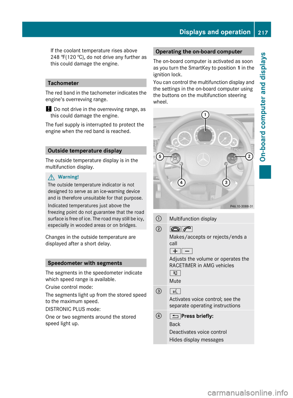 MERCEDES-BENZ E63AMG 2011 W212 Owners Manual If the coolant temperature rises above
248 ‡(120 †), do not drive any further as
this could damage the engine.
Tachometer
The red band in the tachometer indicates the
engines overrevving range.
!