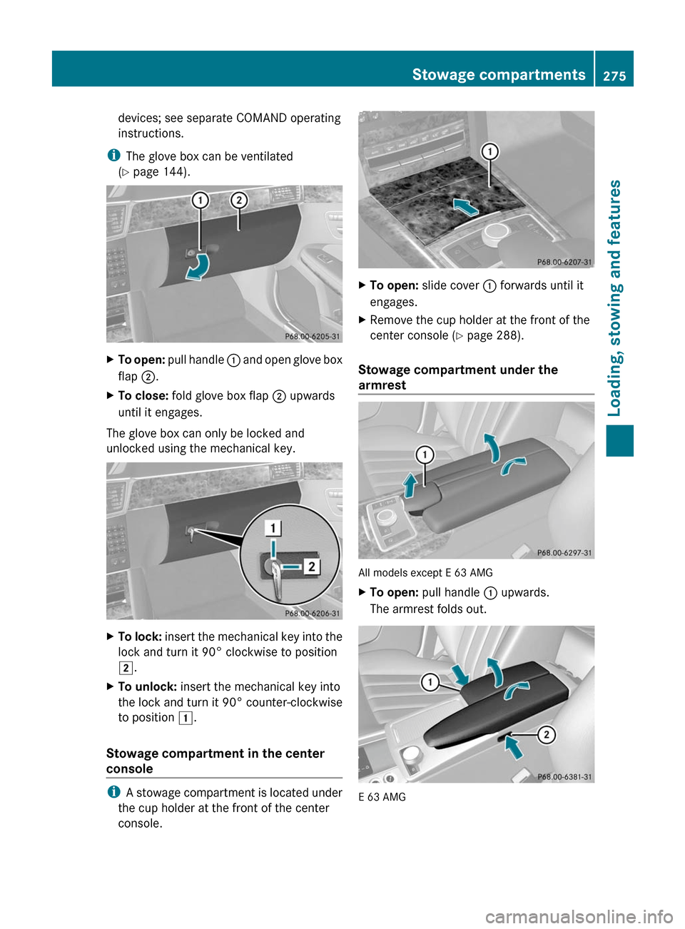 MERCEDES-BENZ E63AMG 2011 W212 Owners Manual devices; see separate COMAND operating
instructions.
i The glove box can be ventilated
( Y  page 144).XTo open:  pull handle  : and open glove box
flap  ;.XTo close:  fold glove box flap  ; upwards
un