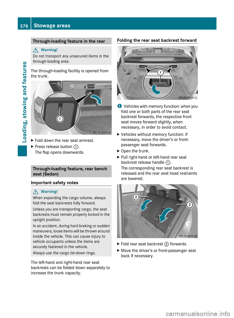 MERCEDES-BENZ E63AMG 2011 W212 Owners Manual Through-loading feature in the rearGWarning!
Do not transport any unsecured items in the
through-loading area.
The through-loading facility is opened from
the trunk.
XFold down the rear seat armrest.X