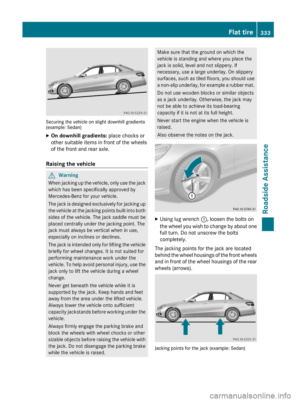 MERCEDES-BENZ E63AMG 2011 W212 Owners Manual Securing the vehicle on slight downhill gradients(example: Sedan)
XOn downhill gradients: place chocks or
other suitable items in front of the wheels
of the front and rear axle.
Raising the vehicle
GW