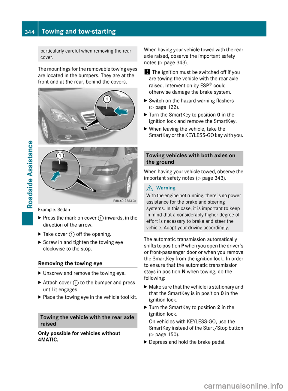 MERCEDES-BENZ E63AMG 2011 W212 Owners Manual particularly careful when removing the rear
cover.
The mountings for the removable towing eyes
are located in the bumpers. They are at the
front and at the rear, behind the covers.
Example: Sedan
XPre