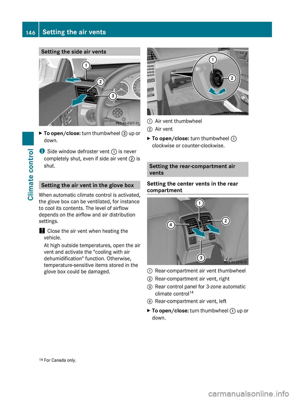 MERCEDES-BENZ E-Class COUPE 2011 C207 Owners Manual Setting the side air ventsXTo open/close: turn thumbwheel = up or
down.
iSide window defroster vent : is never
completely shut, even if side air vent ; is
shut.
Setting the air vent in the glove box
W MERCEDES-BENZ E-Class COUPE 2011 C207 Owners Manual Setting the side air ventsXTo open/close: turn thumbwheel = up or
down.
iSide window defroster vent : is never
completely shut, even if side air vent ; is
shut.
Setting the air vent in the glove box
W
