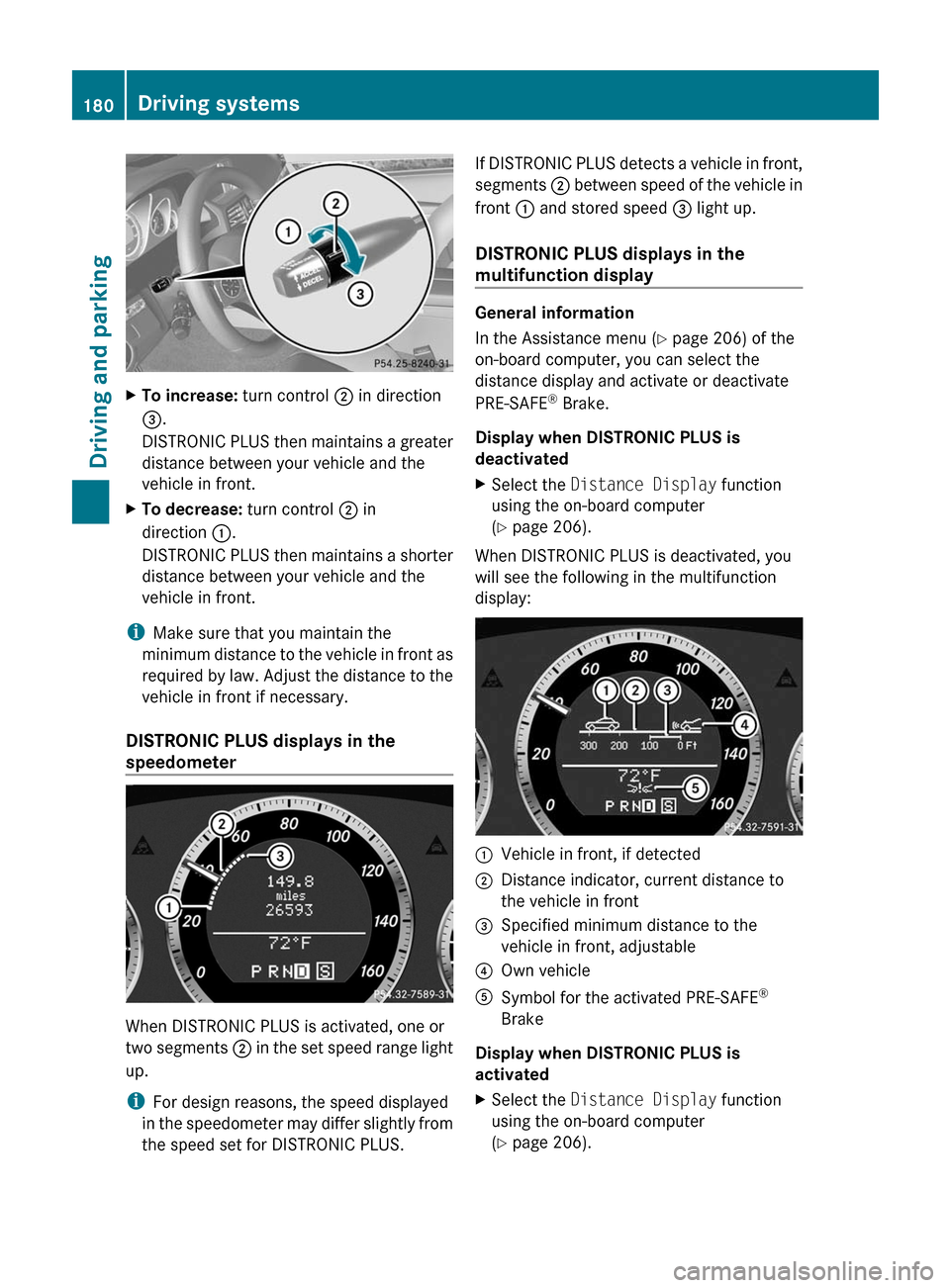 MERCEDES-BENZ E-Class COUPE 2011 C207 Owners Manual XTo increase: turn control ; in direction
= .
DISTRONIC PLUS then maintains a greater
distance between your vehicle and the
vehicle in front.XTo decrease: turn control ; in
direction :.
DISTRONIC PL MERCEDES-BENZ E-Class COUPE 2011 C207 Owners Manual XTo increase: turn control ; in direction
= .
DISTRONIC PLUS then maintains a greater
distance between your vehicle and the
vehicle in front.XTo decrease: turn control ; in
direction :.
DISTRONIC PL