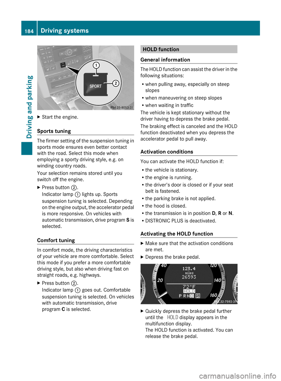 MERCEDES-BENZ E-Class COUPE 2011 C207 Owners Manual XStart the engine.
Sports tuning
The firmer setting of the suspension tuning in
sports mode ensures even better contact
with the road. Select this mode when
employing a sporty driving style, e.g. on
w MERCEDES-BENZ E-Class COUPE 2011 C207 Owners Manual XStart the engine.
Sports tuning
The firmer setting of the suspension tuning in
sports mode ensures even better contact
with the road. Select this mode when
employing a sporty driving style, e.g. on
w