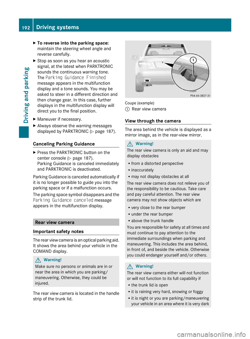 MERCEDES-BENZ E-Class COUPE 2011 C207 Owners Manual XTo reverse into the parking space:
maintain the steering wheel angle and
reverse carefully.
XStop as soon as you hear an acoustic
signal, at the latest when PARKTRONIC
sounds the continuous warning t MERCEDES-BENZ E-Class COUPE 2011 C207 Owners Manual XTo reverse into the parking space:
maintain the steering wheel angle and
reverse carefully.
XStop as soon as you hear an acoustic
signal, at the latest when PARKTRONIC
sounds the continuous warning t