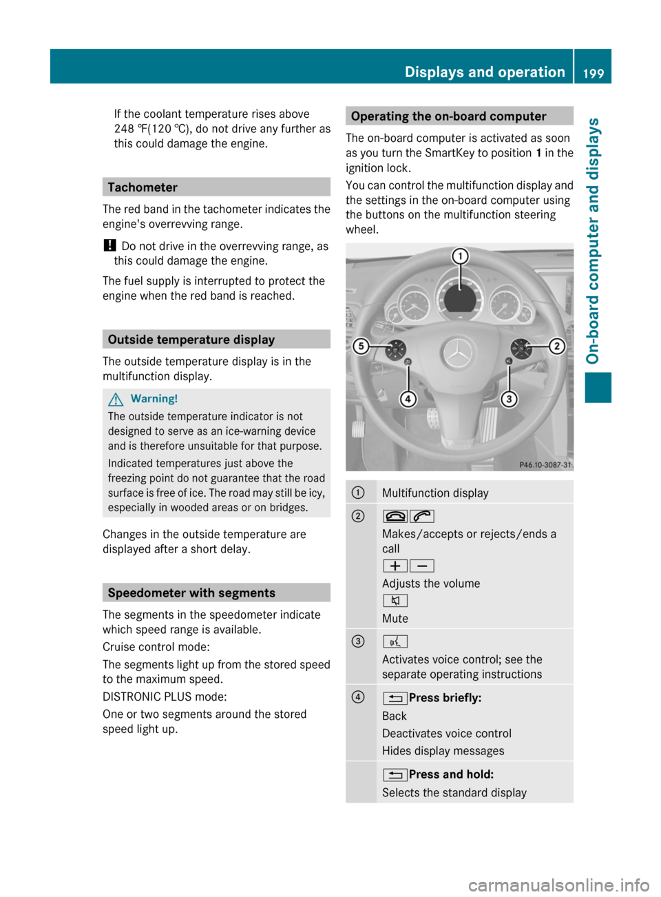 MERCEDES-BENZ E-Class COUPE 2011 C207 Owners Manual If the coolant temperature rises above
248 ‡(120 †), do not drive any further as
this could damage the engine.
Tachometer
The red band in the tachometer indicates the
engines overrevving range.
! MERCEDES-BENZ E-Class COUPE 2011 C207 Owners Manual If the coolant temperature rises above
248 ‡(120 †), do not drive any further as
this could damage the engine.
Tachometer
The red band in the tachometer indicates the
engines overrevving range.
!