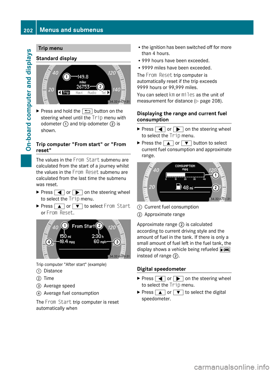 MERCEDES-BENZ E-Class COUPE 2011 C207 Owners Manual Trip menu
Standard displayXPress and hold the % button on the
steering wheel until the Trip menu with
odometer : and trip odometer ; is
shown.
Trip computer "From start" or "From
reset"
The value MERCEDES-BENZ E-Class COUPE 2011 C207 Owners Manual Trip menu
Standard displayXPress and hold the % button on the
steering wheel until the Trip menu with
odometer : and trip odometer ; is
shown.
Trip computer "From start" or "From
reset"
The value