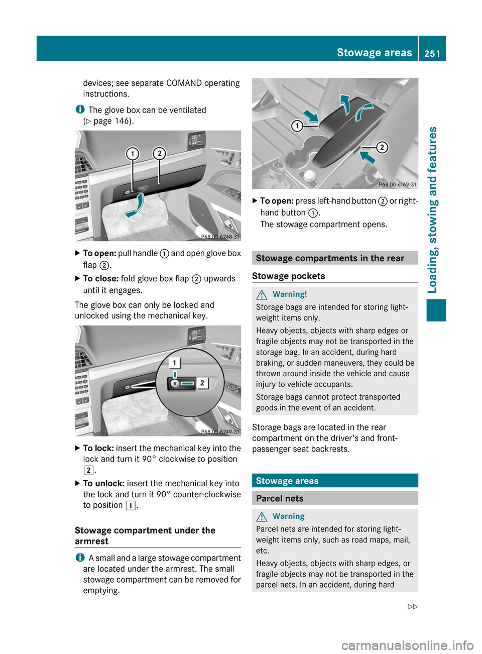MERCEDES-BENZ E-Class COUPE 2011 C207 Owners Manual devices; see separate COMAND operating
instructions.
iThe glove box can be ventilated
(Y page 146).
XTo open: pull handle : and open glove box
flap ;.
XTo close: fold glove box flap ; upwards
until it MERCEDES-BENZ E-Class COUPE 2011 C207 Owners Manual devices; see separate COMAND operating
instructions.
iThe glove box can be ventilated
(Y page 146).
XTo open: pull handle : and open glove box
flap ;.
XTo close: fold glove box flap ; upwards
until it