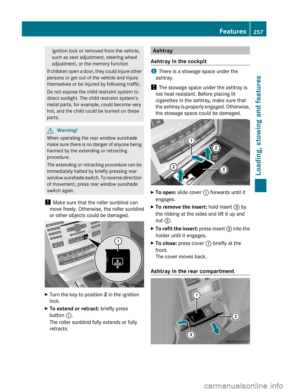 MERCEDES-BENZ E-Class COUPE 2011 C207 Owners Manual ignition lock or removed from the vehicle,
such as seat adjustment, steering wheel
adjustment, or the memory function
If children open a door, they could injure other
persons or get out of the vehicle MERCEDES-BENZ E-Class COUPE 2011 C207 Owners Manual ignition lock or removed from the vehicle,
such as seat adjustment, steering wheel
adjustment, or the memory function
If children open a door, they could injure other
persons or get out of the vehicle