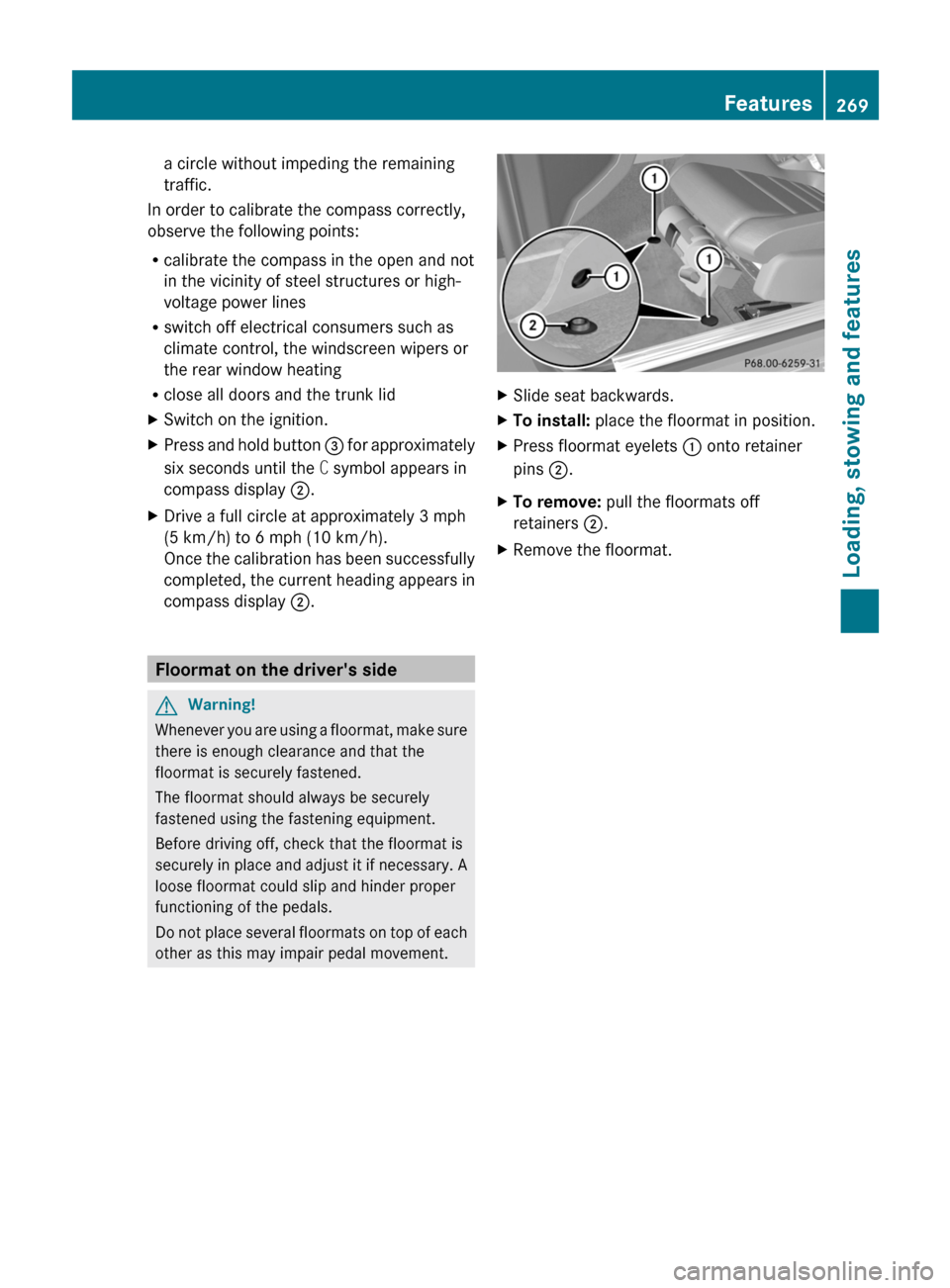 MERCEDES-BENZ E-Class COUPE 2011 C207 Owners Manual a circle without impeding the remaining
traffic.
In order to calibrate the compass correctly,
observe the following points:
Rcalibrate the compass in the open and not
in the vicinity of steel structur MERCEDES-BENZ E-Class COUPE 2011 C207 Owners Manual a circle without impeding the remaining
traffic.
In order to calibrate the compass correctly,
observe the following points:
Rcalibrate the compass in the open and not
in the vicinity of steel structur