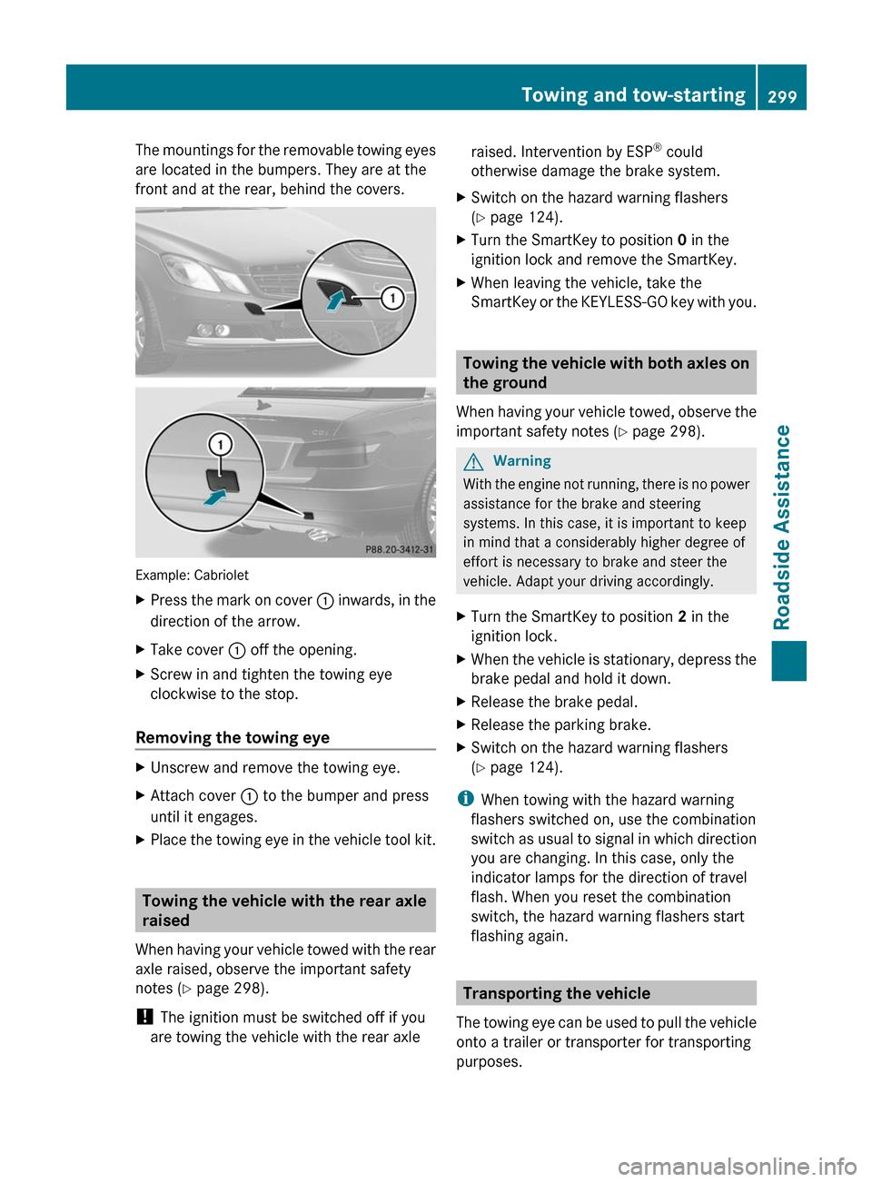MERCEDES-BENZ E-Class COUPE 2011 C207 Owners Manual The mountings for the removable towing eyes
are located in the bumpers. They are at the
front and at the rear, behind the covers.
Example: Cabriolet
XPress the mark on cover : inwards, in the
directio MERCEDES-BENZ E-Class COUPE 2011 C207 Owners Manual The mountings for the removable towing eyes
are located in the bumpers. They are at the
front and at the rear, behind the covers.
Example: Cabriolet
XPress the mark on cover : inwards, in the
directio