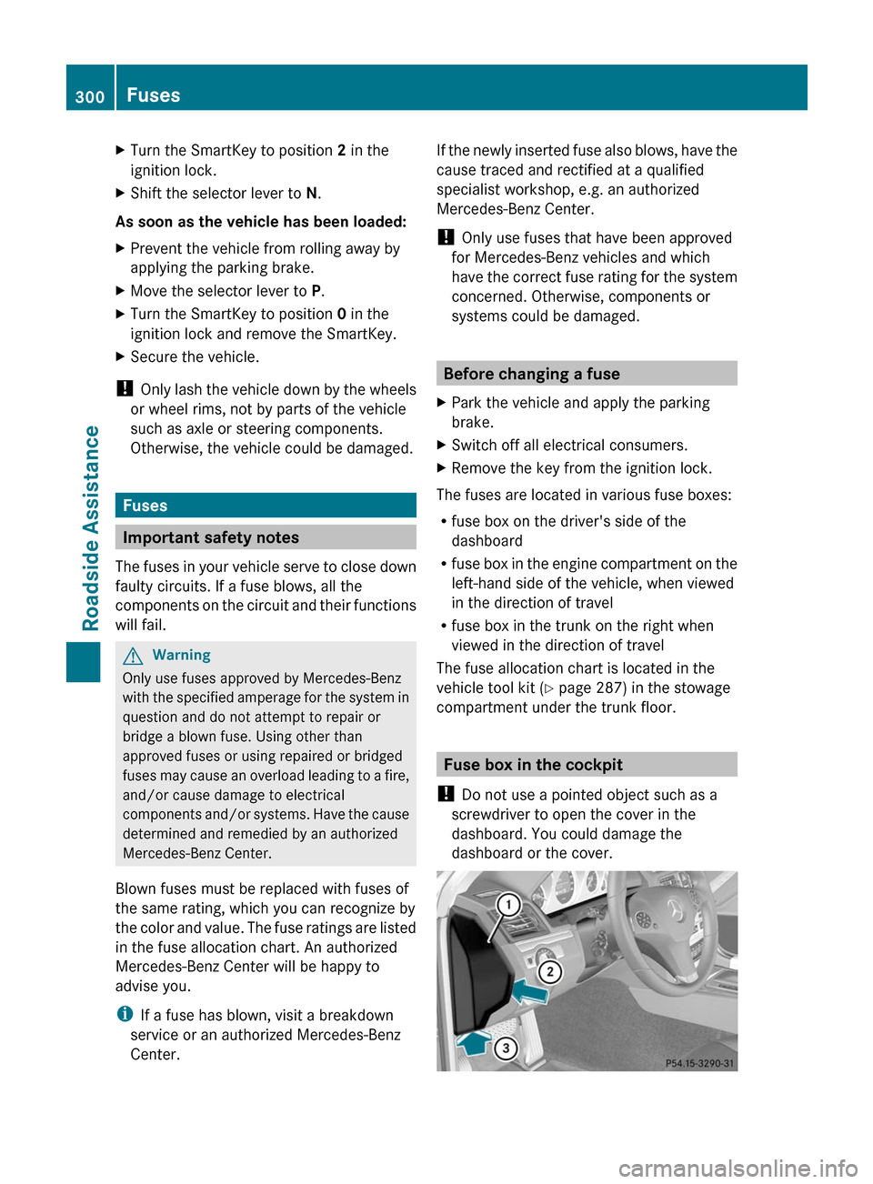 MERCEDES-BENZ E-Class COUPE 2011 C207 Owners Manual XTurn the SmartKey to position 2 in the
ignition lock.
XShift the selector lever to N.
As soon as the vehicle has been loaded:
XPrevent the vehicle from rolling away by
applying the parking brake.
XM MERCEDES-BENZ E-Class COUPE 2011 C207 Owners Manual XTurn the SmartKey to position 2 in the
ignition lock.
XShift the selector lever to N.
As soon as the vehicle has been loaded:
XPrevent the vehicle from rolling away by
applying the parking brake.
XM