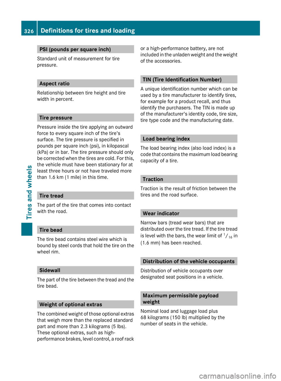 MERCEDES-BENZ E-Class COUPE 2011 C207 Owners Manual PSI (pounds per square inch)
Standard unit of measurement for tire
pressure.
Aspect ratio
Relationship between tire height and tire
width in percent.
Tire pressure
Pressure inside the tire applying an MERCEDES-BENZ E-Class COUPE 2011 C207 Owners Manual PSI (pounds per square inch)
Standard unit of measurement for tire
pressure.
Aspect ratio
Relationship between tire height and tire
width in percent.
Tire pressure
Pressure inside the tire applying an