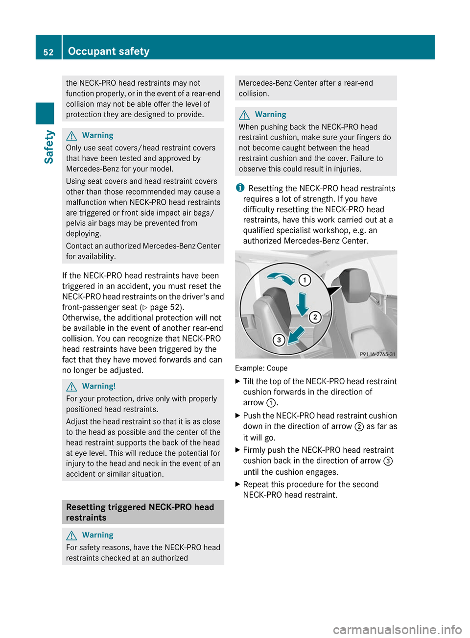 MERCEDES-BENZ E-Class COUPE 2011 C207 Owners Manual the NECK-PRO head restraints may not
function properly, or in the event of a rear-end
collision may not be able offer the level of
protection they are designed to provide.
GWarning
Only use seat cover MERCEDES-BENZ E-Class COUPE 2011 C207 Owners Manual the NECK-PRO head restraints may not
function properly, or in the event of a rear-end
collision may not be able offer the level of
protection they are designed to provide.
GWarning
Only use seat cover
