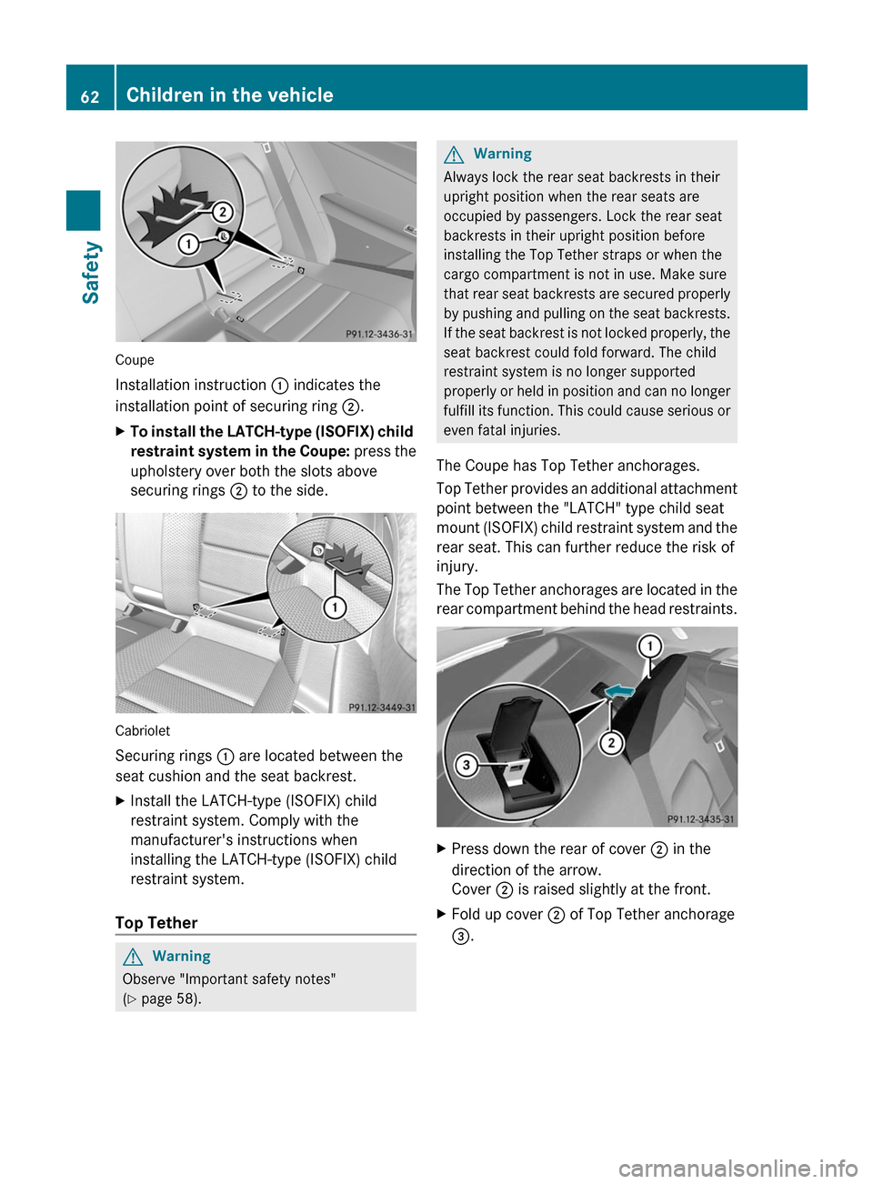 MERCEDES-BENZ E-Class COUPE 2011 C207 Owners Manual Coupe
Installation instruction : indicates the
installation point of securing ring 2.
XTo install the LATCH-type (ISOFIX) child
restraint system in the Coupe: press the
upholstery over both the slots MERCEDES-BENZ E-Class COUPE 2011 C207 Owners Manual Coupe
Installation instruction : indicates the
installation point of securing ring 2.
XTo install the LATCH-type (ISOFIX) child
restraint system in the Coupe: press the
upholstery over both the slots