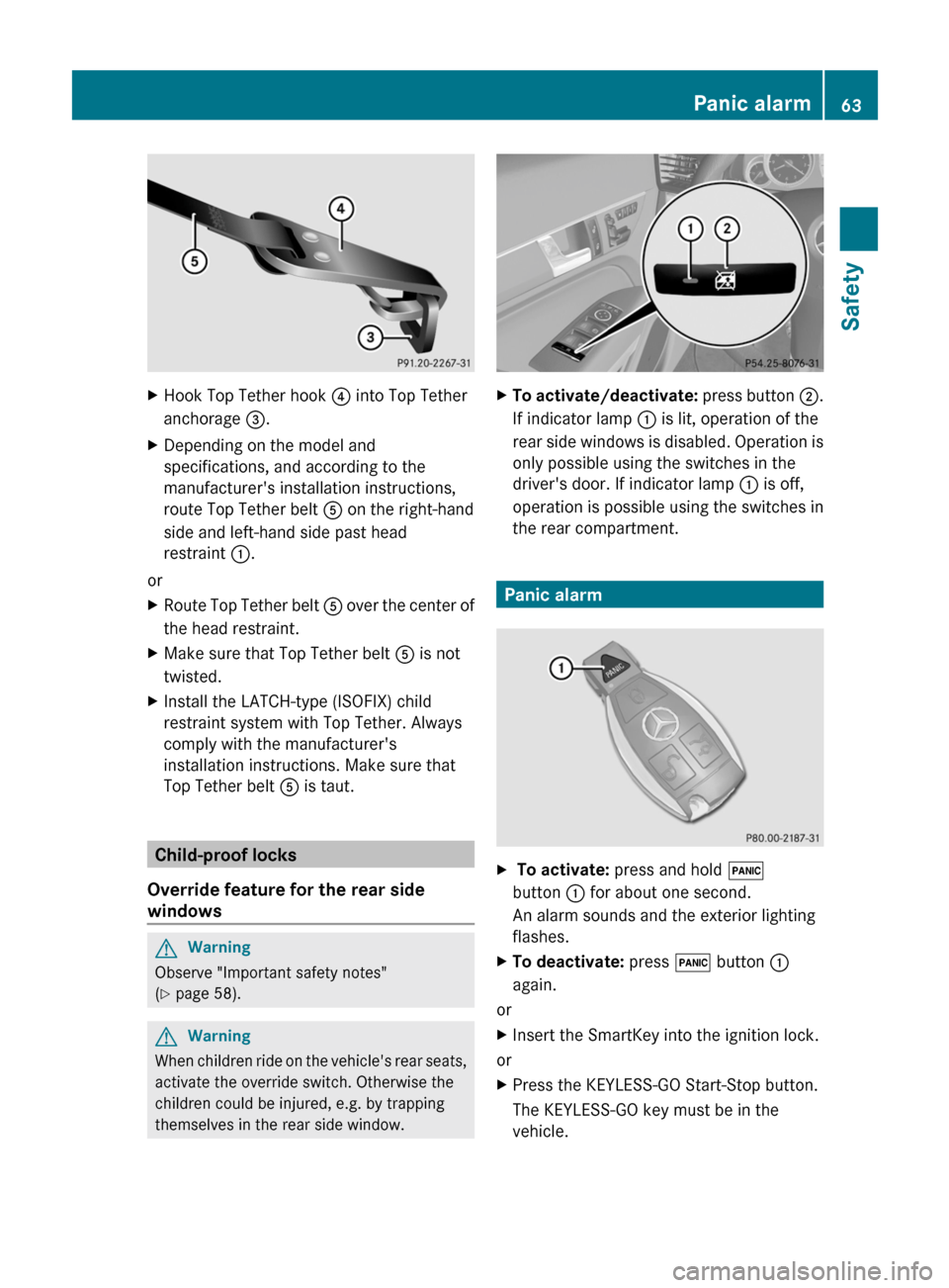 MERCEDES-BENZ E-Class COUPE 2011 C207 Owners Manual XHook Top Tether hook ? into Top Tether
anchorage =.
XDepending on the model and
specifications, and according to the
manufacturers installation instructions,
route Top Tether belt A on the right-han MERCEDES-BENZ E-Class COUPE 2011 C207 Owners Manual XHook Top Tether hook ? into Top Tether
anchorage =.
XDepending on the model and
specifications, and according to the
manufacturers installation instructions,
route Top Tether belt A on the right-han