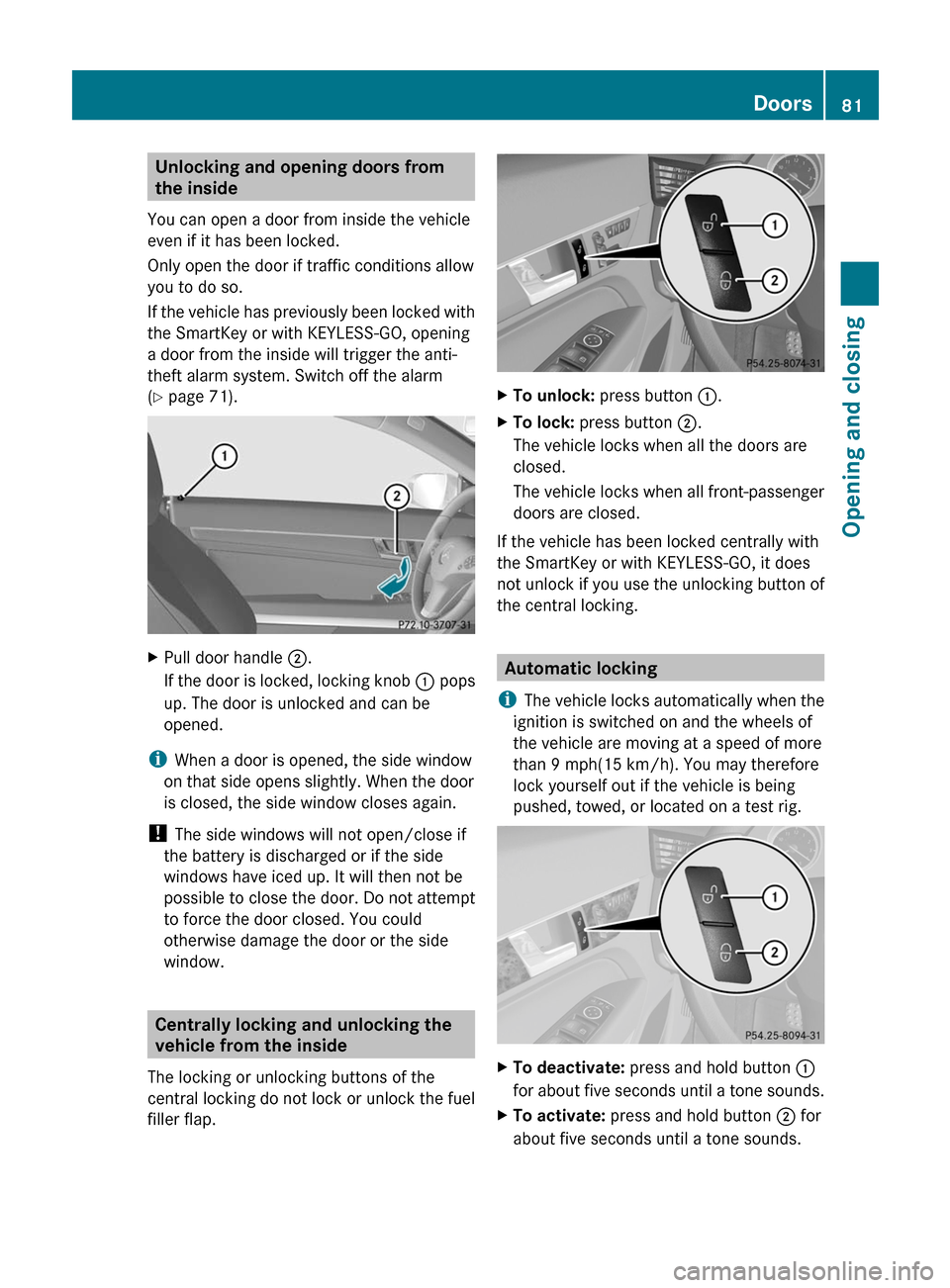 MERCEDES-BENZ E-Class COUPE 2011 C207 Owners Manual Unlocking and opening doors from
the inside
You can open a door from inside the vehicle
even if it has been locked.
Only open the door if traffic conditions allow
you to do so.
If the vehicle has prev MERCEDES-BENZ E-Class COUPE 2011 C207 Owners Manual Unlocking and opening doors from
the inside
You can open a door from inside the vehicle
even if it has been locked.
Only open the door if traffic conditions allow
you to do so.
If the vehicle has prev