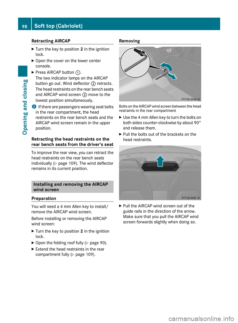MERCEDES-BENZ E-Class COUPE 2011 C207 Owners Manual Retracting AIRCAPXTurn the key to position 2 in the ignition
lock.XOpen the cover on the lower center
console.XPress AIRCAP button :.
The two indicator lamps on the AIRCAP
button go out. Wind deflect MERCEDES-BENZ E-Class COUPE 2011 C207 Owners Manual Retracting AIRCAPXTurn the key to position 2 in the ignition
lock.XOpen the cover on the lower center
console.XPress AIRCAP button :.
The two indicator lamps on the AIRCAP
button go out. Wind deflect