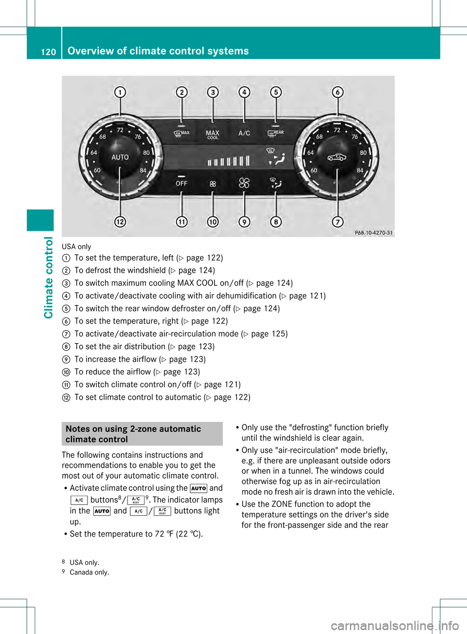 MERCEDES-BENZ SLK350 2012 R172 Owners Manual USA only
0002
To set the temperature, left (Y page 122)
0003 To defrost the windshield (Y page 124)
0023 To switch maximum cooling MAX COOL on/off (Y page 124)
0022 To activate/deactivate cooling with MERCEDES-BENZ SLK350 2012 R172 Owners Manual USA only
0002
To set the temperature, left (Y page 122)
0003 To defrost the windshield (Y page 124)
0023 To switch maximum cooling MAX COOL on/off (Y page 124)
0022 To activate/deactivate cooling with