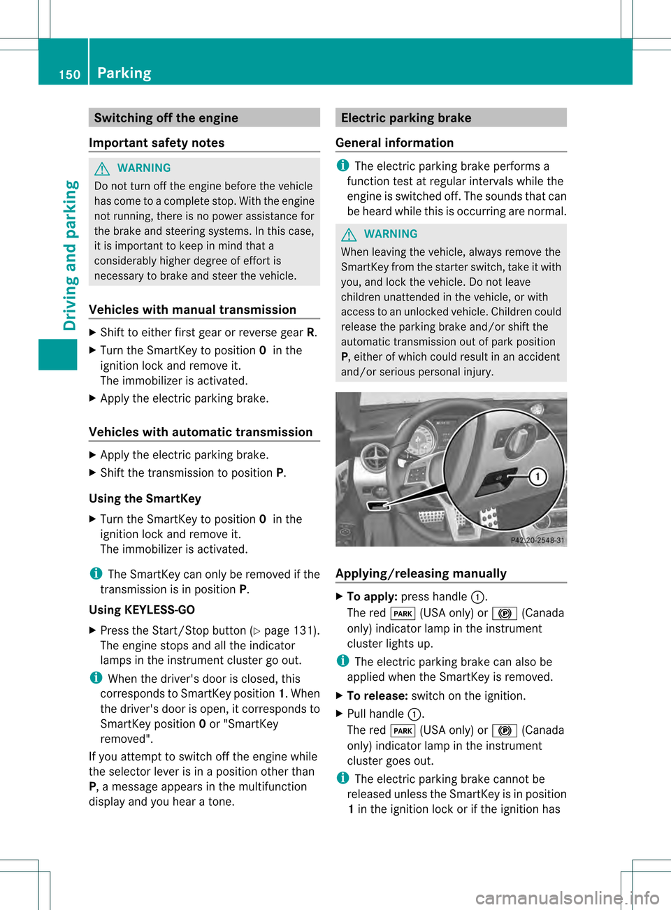MERCEDES-BENZ SLK350 2012 R172 Owners Manual Switching off the engine
Important safety notes G
WARNING
Do not turn off the engine before the vehicle
has come to a complete stop. With the engine
not running, there is no power assistance for
the b MERCEDES-BENZ SLK350 2012 R172 Owners Manual Switching off the engine
Important safety notes G
WARNING
Do not turn off the engine before the vehicle
has come to a complete stop. With the engine
not running, there is no power assistance for
the b