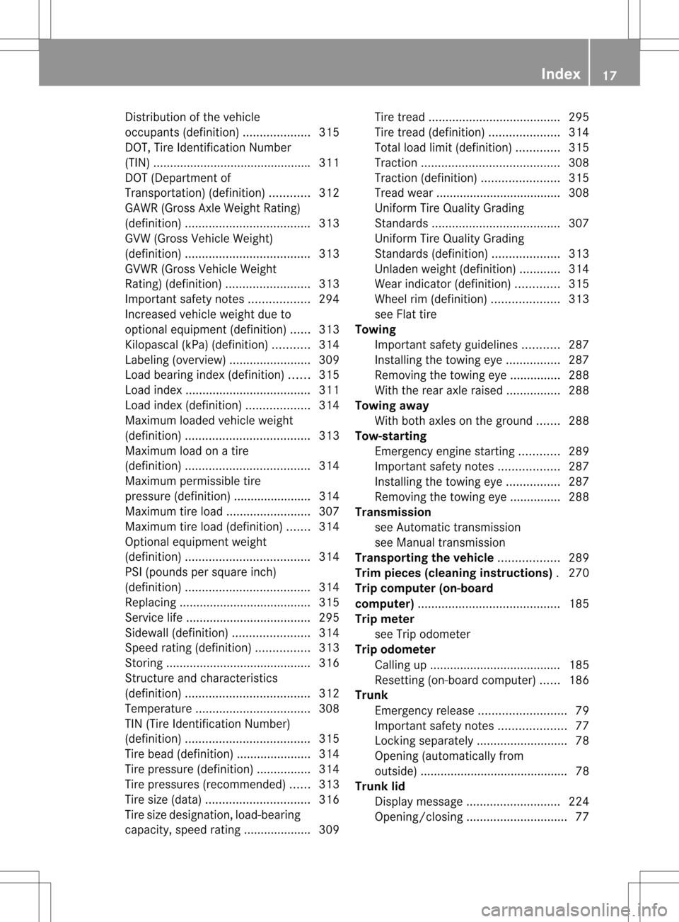 MERCEDES-BENZ SLK350 2012 R172 Owners Manual Distributio
nofthe vehicle
occupants (definition) ....................315
DOT, Tire Identification Number
(TIN) .............................................. .311
DOT (Department of
Transportation) ( MERCEDES-BENZ SLK350 2012 R172 Owners Manual Distributio
nofthe vehicle
occupants (definition) ....................315
DOT, Tire Identification Number
(TIN) .............................................. .311
DOT (Department of
Transportation) (
