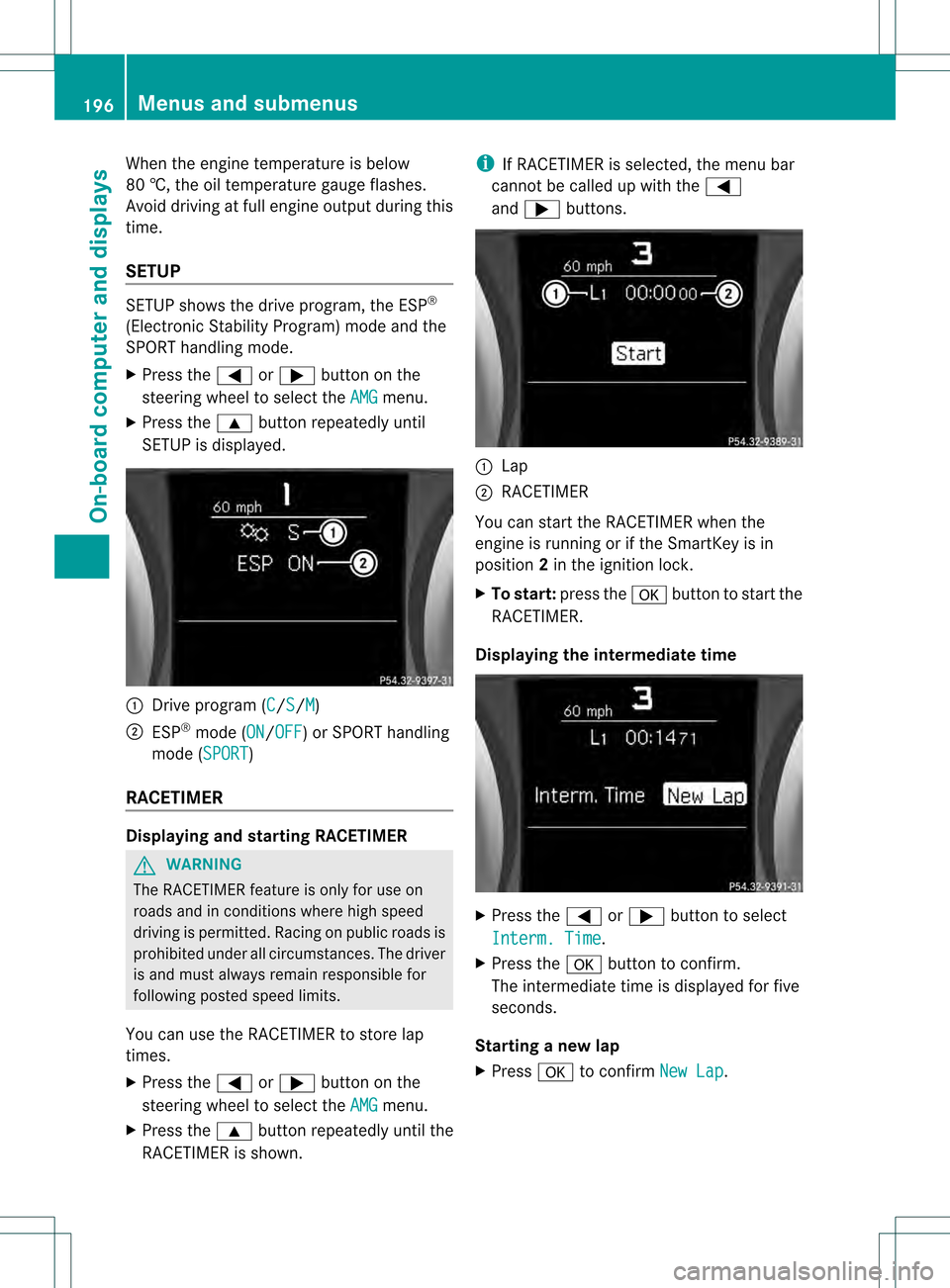 MERCEDES-BENZ SLK350 2012 R172 Owners Manual When the engine temperature is below
80 †, the oil temperature gauge flashes.
Avoid driving at full engine output during this
time.
SETUP SETUP shows the drive program, the ESP
®
(Electronic Stabil MERCEDES-BENZ SLK350 2012 R172 Owners Manual When the engine temperature is below
80 †, the oil temperature gauge flashes.
Avoid driving at full engine output during this
time.
SETUP SETUP shows the drive program, the ESP
®
(Electronic Stabil