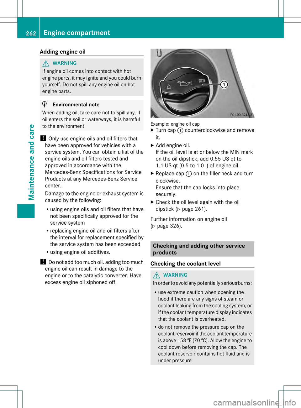 MERCEDES-BENZ SLK350 2012 R172 Owners Manual Adding engine oil
G
WARNING
If engine oil comes into contact with hot
engine parts, it may ignite and you could burn
yourself .Do not spill any engine oil on hot
engine parts. H
Environmental note
Whe MERCEDES-BENZ SLK350 2012 R172 Owners Manual Adding engine oil
G
WARNING
If engine oil comes into contact with hot
engine parts, it may ignite and you could burn
yourself .Do not spill any engine oil on hot
engine parts. H
Environmental note
Whe