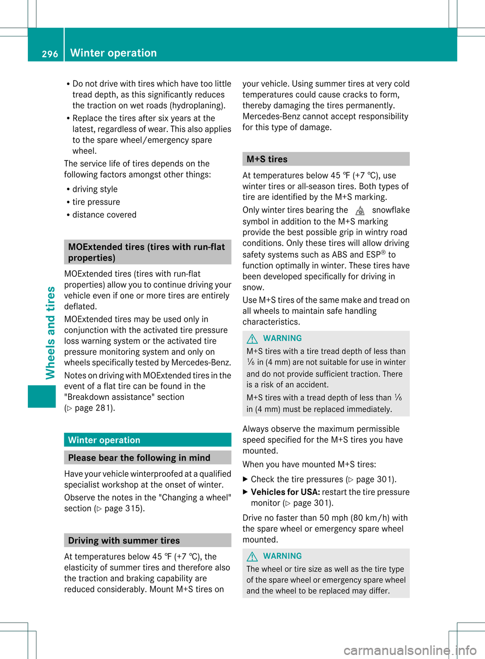 MERCEDES-BENZ SLK350 2012 R172 Owners Manual R
Do not drive with tires which have too little
tread depth, as this significantly reduces
the tractio nonwet roads (hydroplaning).
R Replace the tires after six years at the
latest, regardless of wea MERCEDES-BENZ SLK350 2012 R172 Owners Manual R
Do not drive with tires which have too little
tread depth, as this significantly reduces
the tractio nonwet roads (hydroplaning).
R Replace the tires after six years at the
latest, regardless of wea