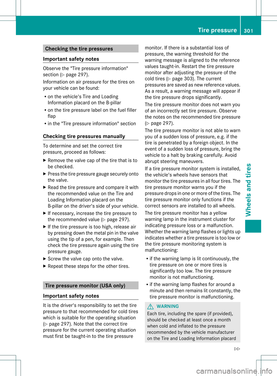 MERCEDES-BENZ SLK350 2012 R172 Owners Manual Checking the tire pressures
Important safety notes Observe the "Tire pressure information"
sectio n(Ypage 297).
Information on air pressure for the tires on
your vehicle can be found:
R on the vehicle MERCEDES-BENZ SLK350 2012 R172 Owners Manual Checking the tire pressures
Important safety notes Observe the "Tire pressure information"
sectio n(Ypage 297).
Information on air pressure for the tires on
your vehicle can be found:
R on the vehicle