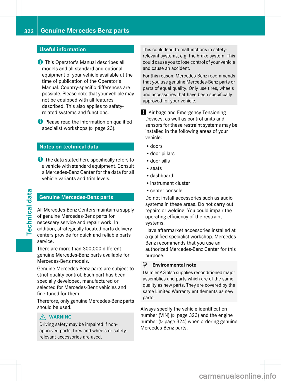 MERCEDES-BENZ SLK350 2012 R172 Owners Manual Useful information
i This Operators Manual describes all
models and all standard and optional
equipment of your vehicle available at the
time of publication of the Operators
Manual. Country-specific MERCEDES-BENZ SLK350 2012 R172 Owners Manual Useful information
i This Operators Manual describes all
models and all standard and optional
equipment of your vehicle available at the
time of publication of the Operators
Manual. Country-specific