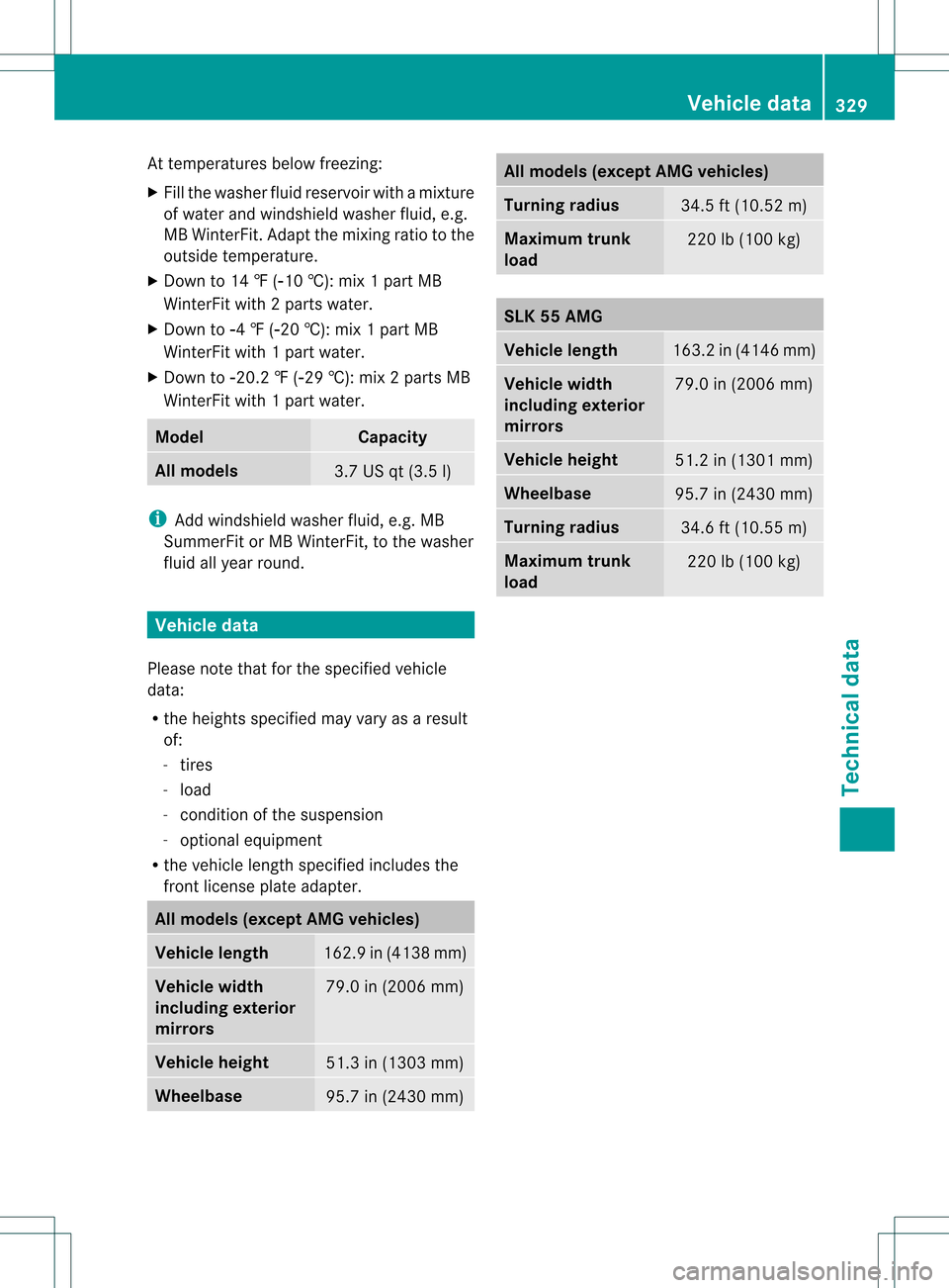MERCEDES-BENZ SLK350 2012 R172 Owners Manual At temperatures below freezing:
X
Fill the washe rfluid reservoir with a mixture
of water and windshield washer fluid, e.g.
MB WinterFit. Adapt the mixing ratio to the
outside temperature.
X Down to 1 MERCEDES-BENZ SLK350 2012 R172 Owners Manual At temperatures below freezing:
X
Fill the washe rfluid reservoir with a mixture
of water and windshield washer fluid, e.g.
MB WinterFit. Adapt the mixing ratio to the
outside temperature.
X Down to 1