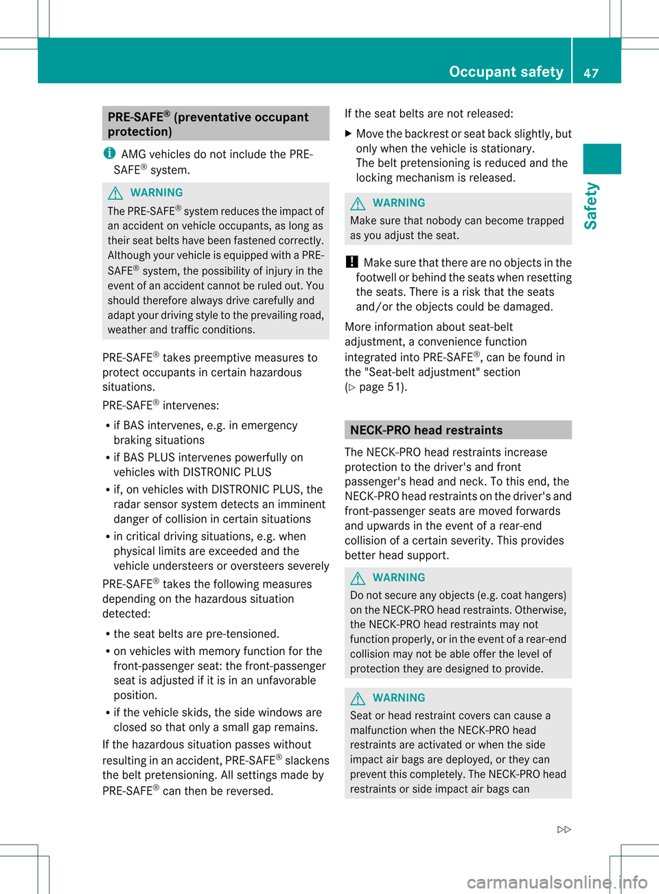 MERCEDES-BENZ SLK350 2012 R172 Owners Manual PRE-SAFE
®
(preventative occupant
protection)
i AMG vehicles do not include the PRE-
SAFE ®
system. G
WARNING
The PRE-SAFE ®
system reduces the impact of
an accident on vehicle occupants, as long a MERCEDES-BENZ SLK350 2012 R172 Owners Manual PRE-SAFE
®
(preventative occupant
protection)
i AMG vehicles do not include the PRE-
SAFE ®
system. G
WARNING
The PRE-SAFE ®
system reduces the impact of
an accident on vehicle occupants, as long a