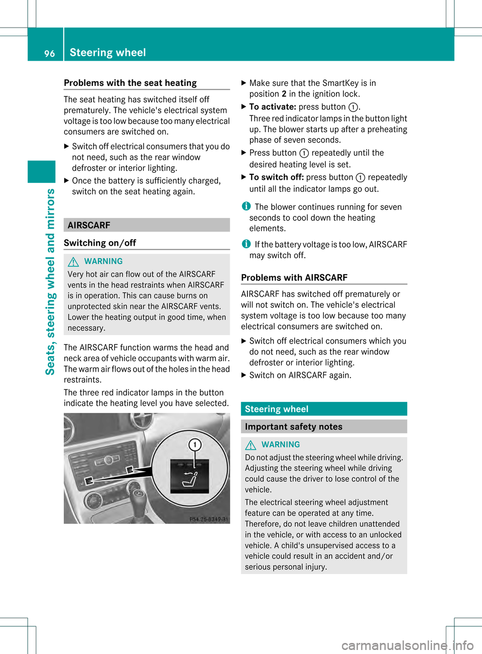 MERCEDES-BENZ SLK350 2012 R172 Owners Manual Problems with the seat heating
The seat heating has switched itself off
prematurely. The vehicles electrical system
voltage is too low because too many electrical
consumers are switched on.
X
Switch MERCEDES-BENZ SLK350 2012 R172 Owners Manual Problems with the seat heating
The seat heating has switched itself off
prematurely. The vehicles electrical system
voltage is too low because too many electrical
consumers are switched on.
X
Switch