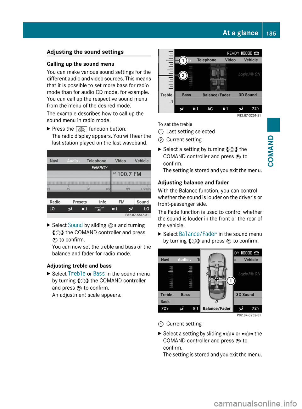 MERCEDES-BENZ S-Class 2012 W221 Owners Manual Adjusting the sound settings
Calling up the sound menu
You can make various sound settings for the
different audio and video sources. This means
that it is possible to set more bass for radio
mode tha MERCEDES-BENZ S-Class 2012 W221 Owners Manual Adjusting the sound settings
Calling up the sound menu
You can make various sound settings for the
different audio and video sources. This means
that it is possible to set more bass for radio
mode tha