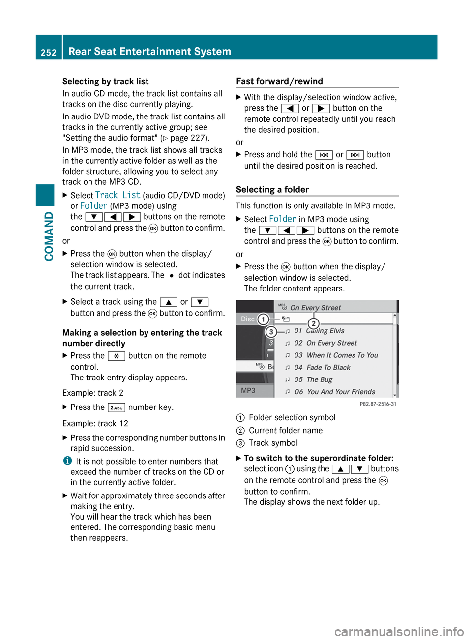 MERCEDES-BENZ S-Class 2012 W221 Owners Manual Selecting by track list
In audio CD mode, the track list contains all
tracks on the disc currently playing.
In audio DVD mode, the track list contains all
tracks in the currently active group; see
"Se MERCEDES-BENZ S-Class 2012 W221 Owners Manual Selecting by track list
In audio CD mode, the track list contains all
tracks on the disc currently playing.
In audio DVD mode, the track list contains all
tracks in the currently active group; see
"Se