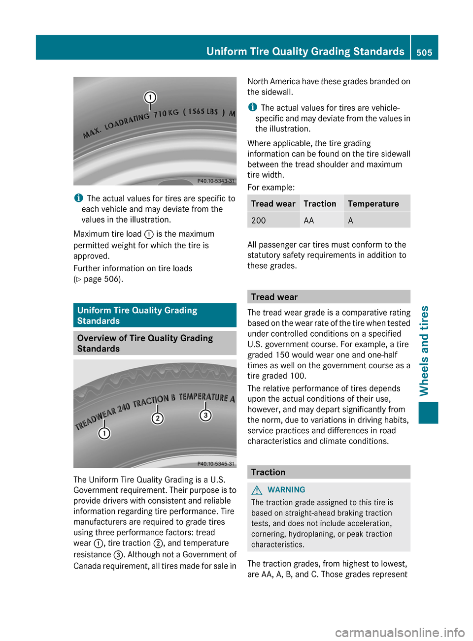 MERCEDES-BENZ S-Class 2012 W221 Owners Manual iThe actual values for tires are specific to
each vehicle and may deviate from the
values in the illustration.
Maximum tire load  : is the maximum
permitted weight for which the tire is
approved.
Furt