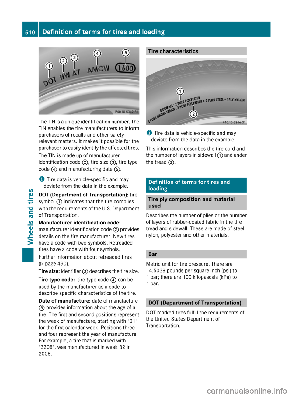 MERCEDES-BENZ S-Class 2012 W221 Owners Manual The TIN is a unique identification number. The
TIN enables the tire manufacturers to inform
purchasers of recalls and other safety-
relevant matters. It makes it possible for the
purchaser to easily i