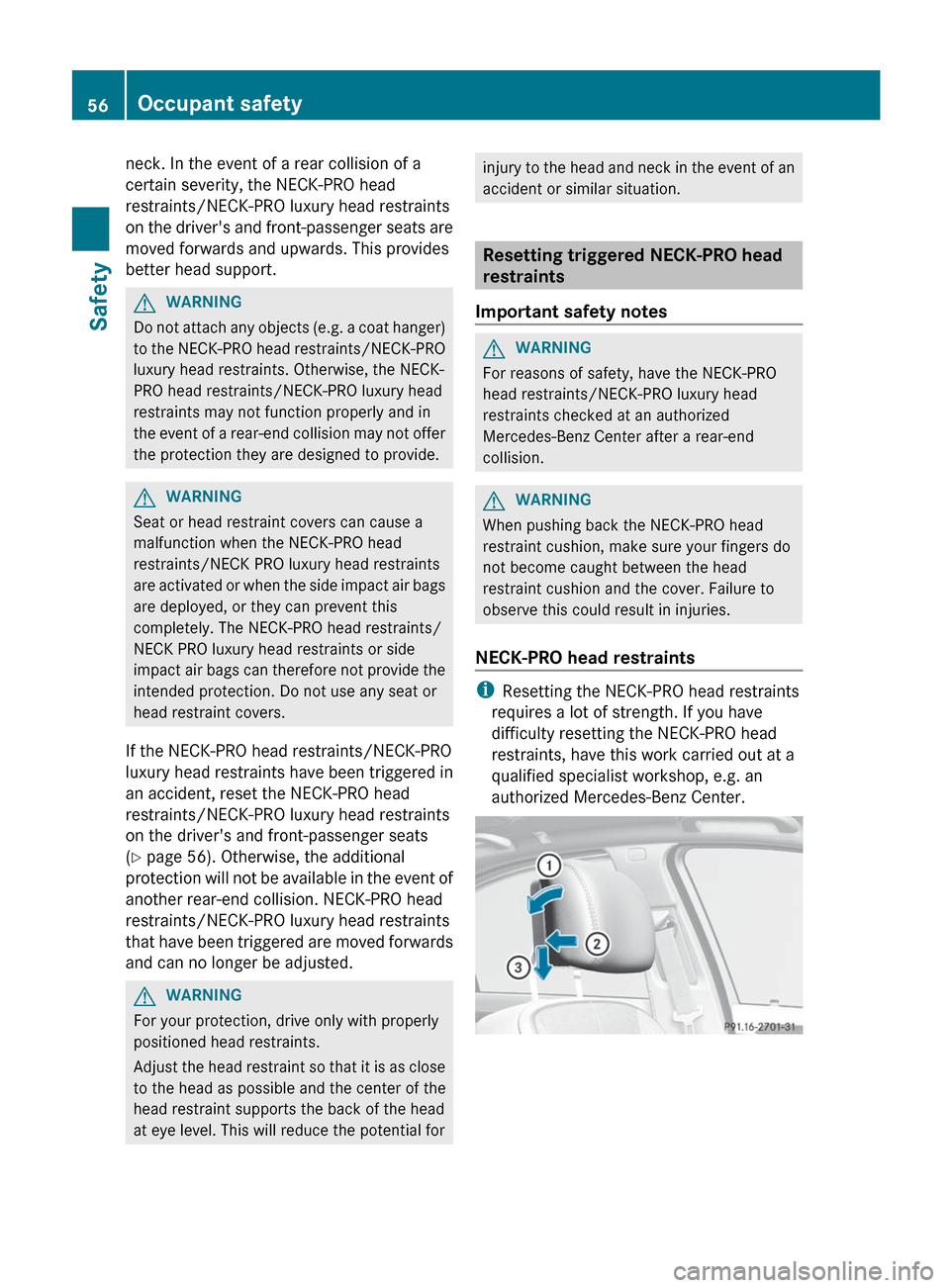 MERCEDES-BENZ S-Class 2012 W221 Owners Manual neck. In the event of a rear collision of a
certain severity, the NECK-PRO head
restraints/NECK-PRO luxury head restraints
on the drivers and front-passenger seats are
moved forwards and upwards. Thi MERCEDES-BENZ S-Class 2012 W221 Owners Manual neck. In the event of a rear collision of a
certain severity, the NECK-PRO head
restraints/NECK-PRO luxury head restraints
on the drivers and front-passenger seats are
moved forwards and upwards. Thi