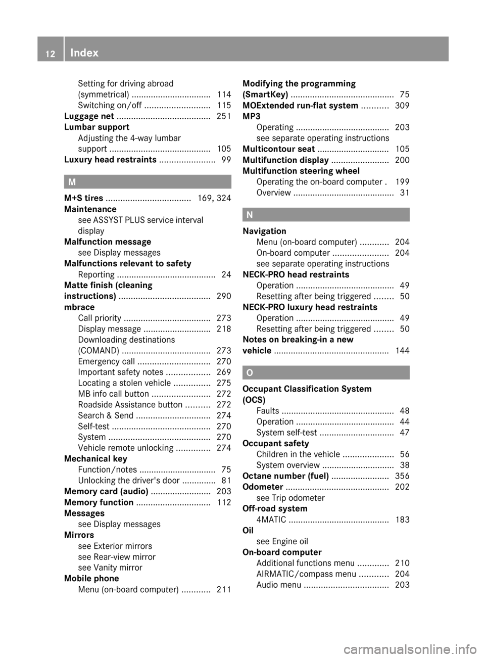 MERCEDES-BENZ R-Class 2012 W251 Owners Manual Setting for driving abroad
(symmetrical)  ................................. 114
Switching on/off  ........................... 115
Luggage net  ....................................... 251
Lumbar suppor
