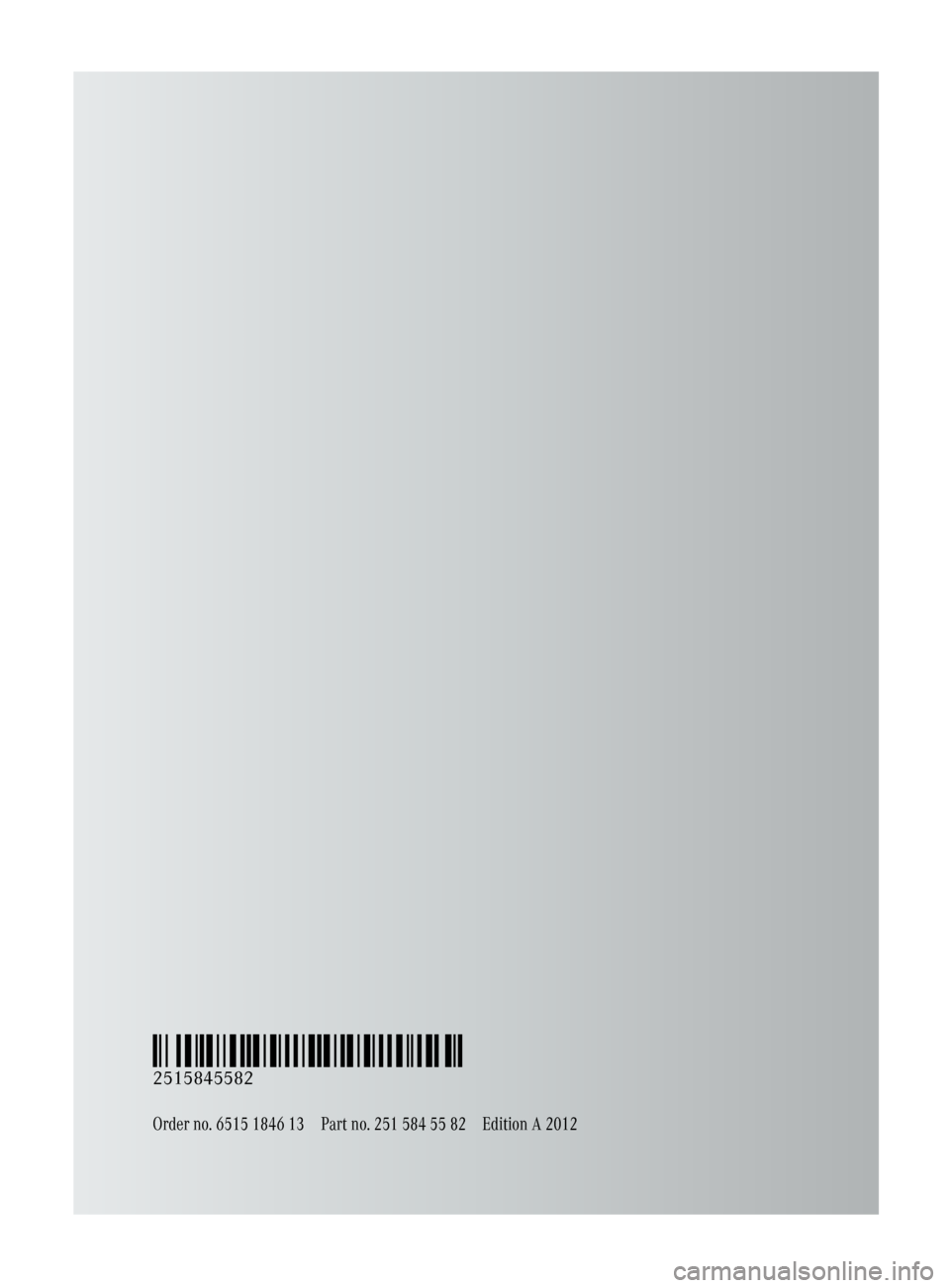 MERCEDES-BENZ R-Class 2012 W251 Owners Manual Order no. 6515 1846 13Part no. 251 584 55 82Edition A 2012
É2515845582.ËÍ
2515845582  