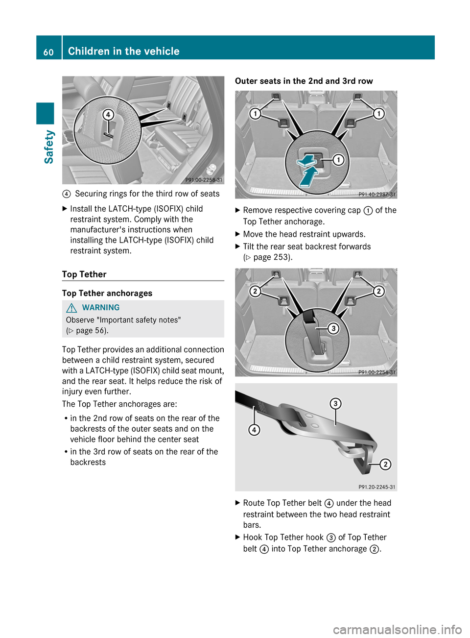 MERCEDES-BENZ R-Class 2012 W251 Owners Manual ?Securing rings for the third row of seatsXInstall the LATCH-type (ISOFIX) child
restraint system. Comply with the
manufacturers instructions when
installing the LATCH-type (ISOFIX) child
restraint s MERCEDES-BENZ R-Class 2012 W251 Owners Manual ?Securing rings for the third row of seatsXInstall the LATCH-type (ISOFIX) child
restraint system. Comply with the
manufacturers instructions when
installing the LATCH-type (ISOFIX) child
restraint s