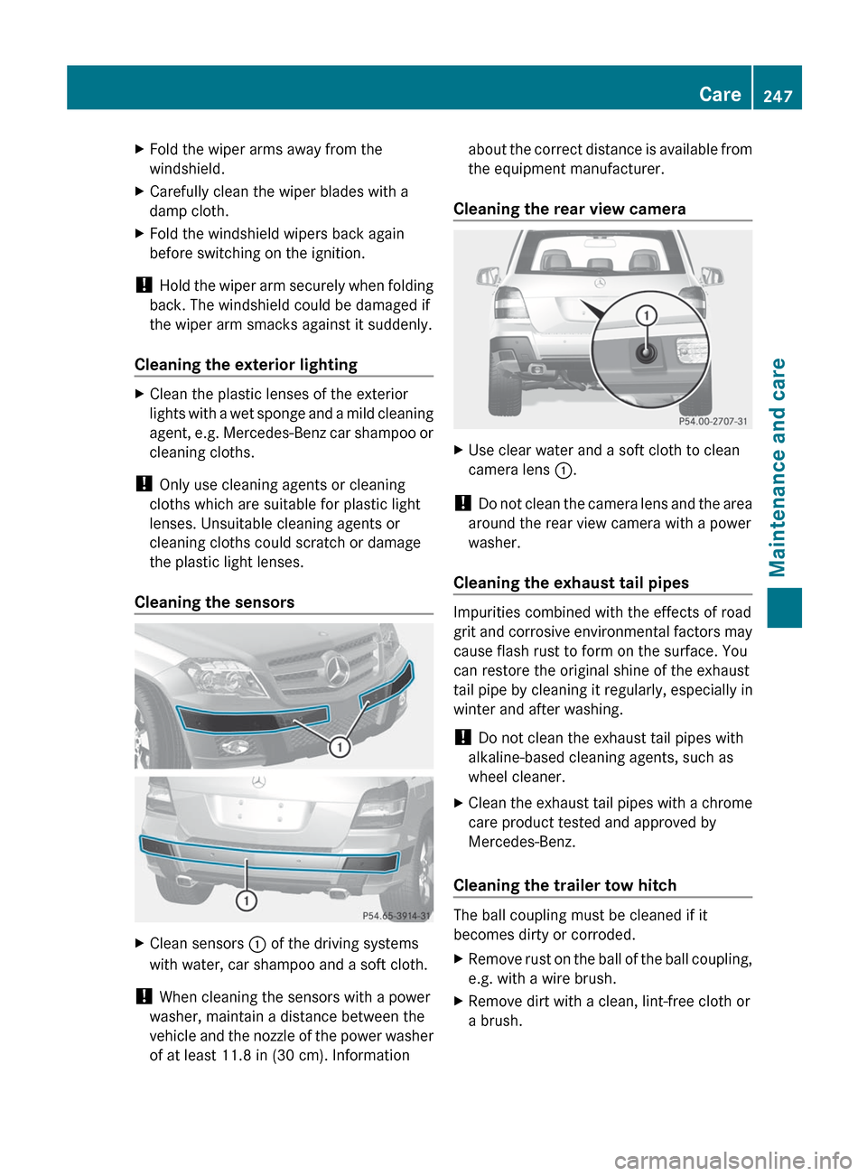 MERCEDES-BENZ GLK-Class 2012 X204 Owners Manual XFold the wiper arms away from the
windshield.XCarefully clean the wiper blades with a
damp cloth.XFold the windshield wipers back again
before switching on the ignition.
!  Hold the wiper arm securel