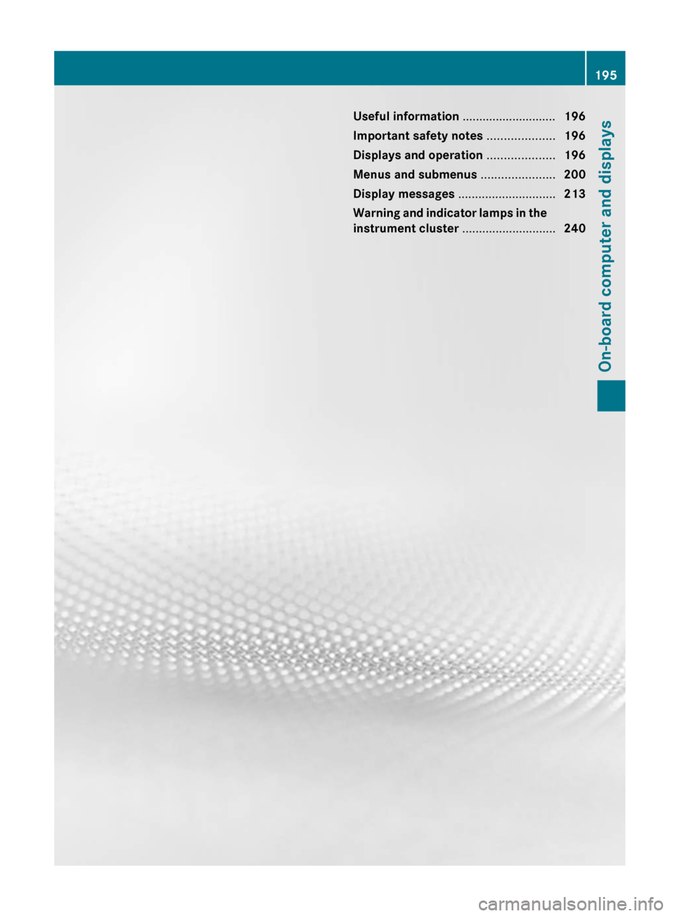 MERCEDES-BENZ E-Class CABRIOLET 2012 C207 Owners Manual Useful information ............................196
Important safety notes  ....................196
Displays and operation  ....................196
Menus and submenus  ......................200
Display
