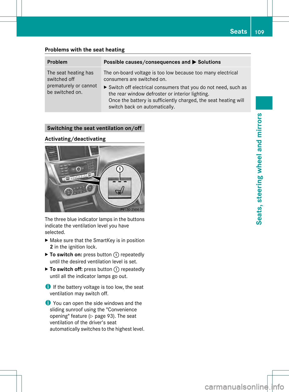 MERCEDES-BENZ M-Class 2013 W166 Owners Manual Problems with the seat heating
Problem Possible causes/consequences and
0001 Solutions
The seat heating has
switched off
prematurely or cannot
be switched on. The on-board voltage is too low because t