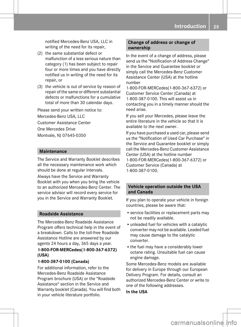 MERCEDES-BENZ M-Class 2013 W166 Owners Manual notified Mercedes-Benz USA, LLC in
writing of the need for its repair,
(2) the same substantia ldefect or
malfunction of a less serious nature than
category (1) has been subject to repair
four or more