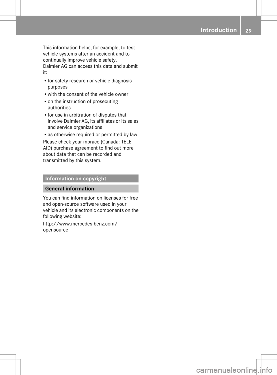 MERCEDES-BENZ M-Class 2013 W166 Owners Manual This information helps, for example, to test
vehicle systems after an accident and to
continually improve vehicle safety.
Daimler AG can access this data and submit
it:
R for safety research or vehicl