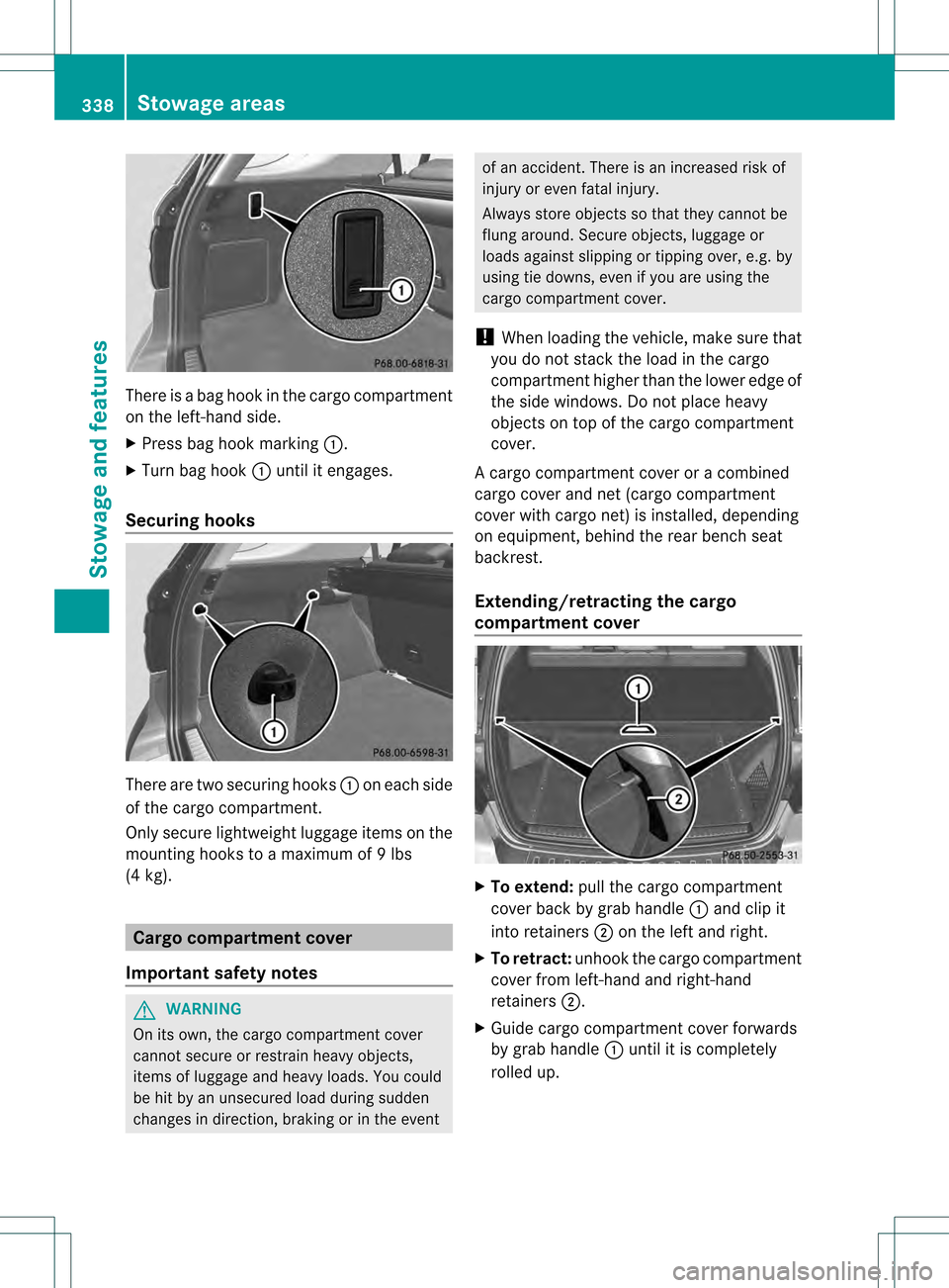 MERCEDES-BENZ M-Class 2013 W166 Owners Manual There is a bag hook in the cargo compartment
on the left-hand side.
X
Press bag hook marking 0002.
X Turn bag hook 0002until it engages.
Securing hooks There are two securing hooks
0002on each side
of