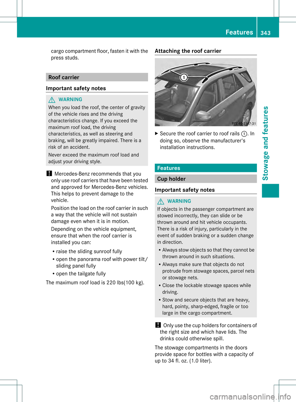 MERCEDES-BENZ M-Class 2013 W166 Owners Manual cargo compartment floor, fasten it with the
press studs. Roof carrier
Important safety notes G
WARNING
Whe nyou load the roof, the center of gravity
of the vehicle rises and the driving
characteristic