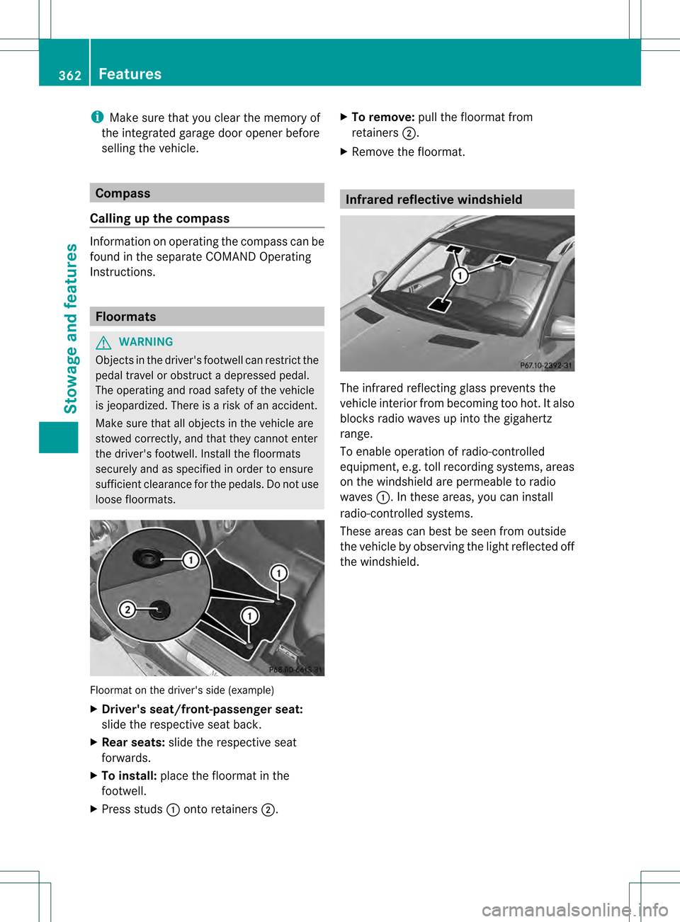 MERCEDES-BENZ M-Class 2013 W166 Owners Manual i
Make sure that you clear the memory of
the integrated garage door opener before
selling the vehicle. Compass
Calling up the compass Information on operating the compass can be
found in the separate 